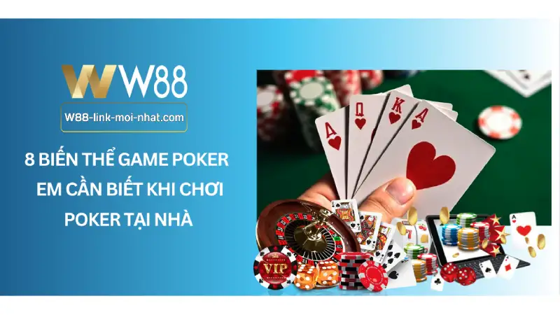 8 Biến thể game poker anh em cần biết khi chơi poker tại nhà