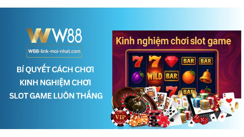Bí quyết cách chơi kinh nghiệm chơi slot game luôn thắng