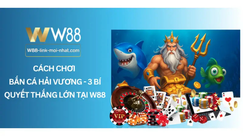 Cách chơi bắn cá hải vương - 3 Bí quyết thắng lớn tại W88