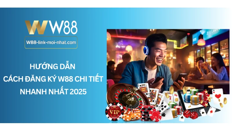 Hướng Dẫn Cách Đăng Ký W88 Chi Tiết Nhanh Nhất 2025