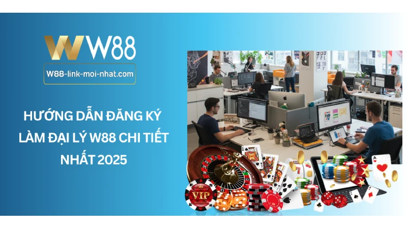 Hướng Dẫn Đăng Ký Làm Đại Lý W88 Chi Tiết Nhất 2025