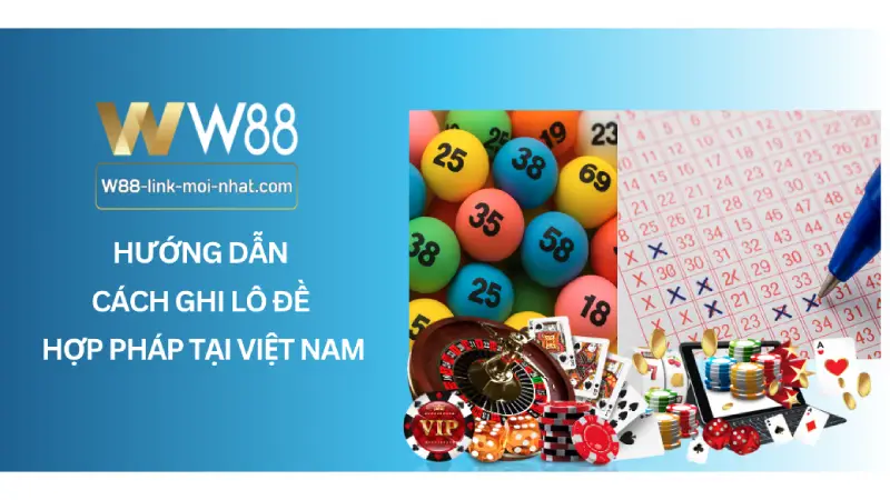 Hướng dẫn cách ghi lô đề hợp pháp tại Việt Nam