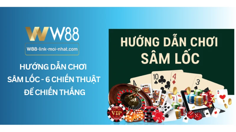 Hướng dẫn chơi sâm lốc - 6 Chiến Thuật Để Chiến Thắng
