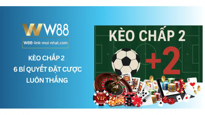 Kèo Chấp 2 - 6 Bí Quyết Đặt Cược Luôn Thắng