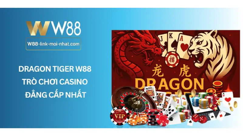 Khám Phá Dragon Tiger W88 - Trò Chơi Casino Đẳng Cấp Nhất