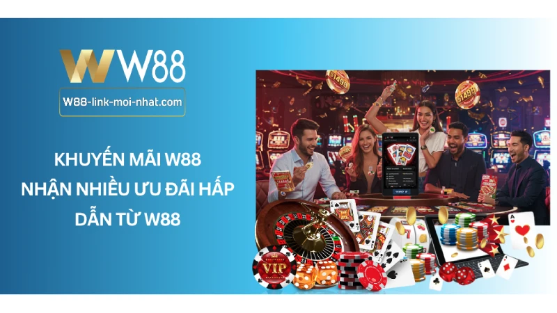 Khuyến Mãi W88 - Nhận Nhiều Ưu Đãi Hấp Dẫn Từ W88
