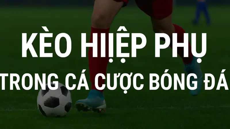 Top 6 Điều Cần Biết Về Kèo Hiệp Phụ Để Thắng Khi Cá Cược