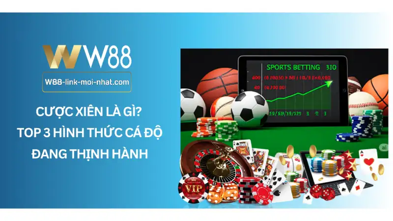 Cược Xiên Là Gì? Top 3 Hình Thức Cá Độ Đang Thịnh Hành