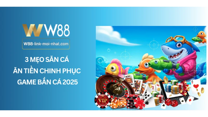 3 Mẹo săn cá ăn tiền chinh phục game bắn cá 2025