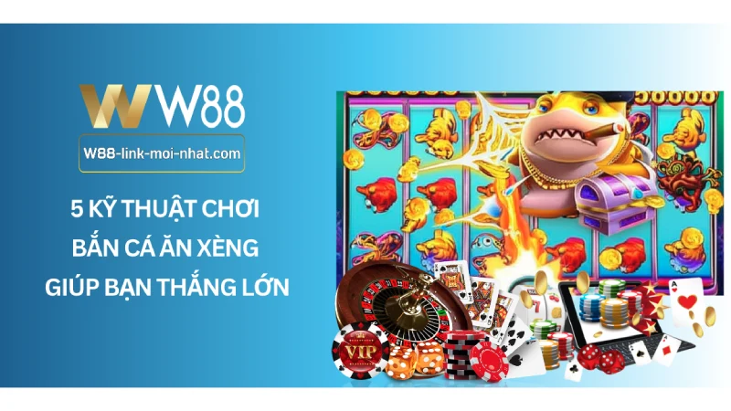 5 Kỹ thuật chơi bắn cá ăn xèng giúp bạn thắng lớn