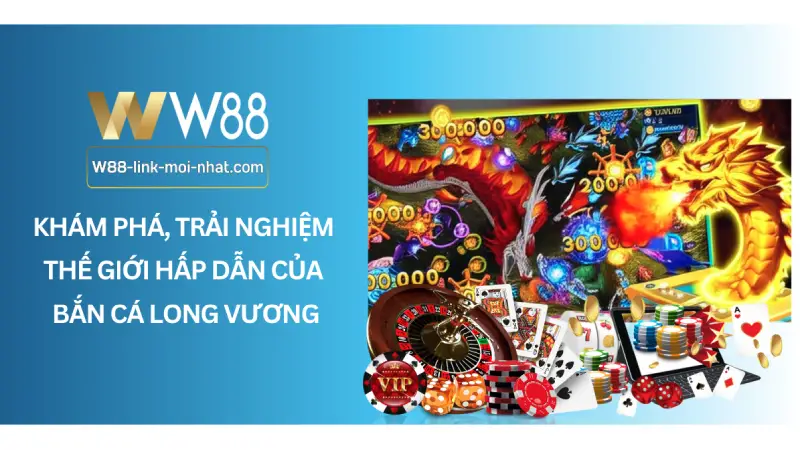 Khám phá, trải nghiệm thế giới hấp dẫn của Bắn cá Long Vương