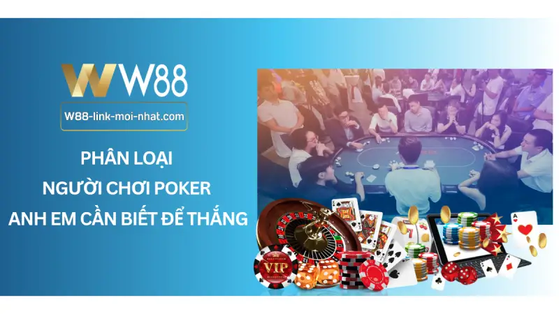 Phân loại người chơi Poker anh em cần biết để thắng